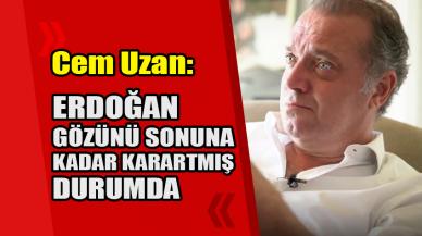 Cem Uzan: Erdoğan gözünü sonuna kadar karartmış durumda