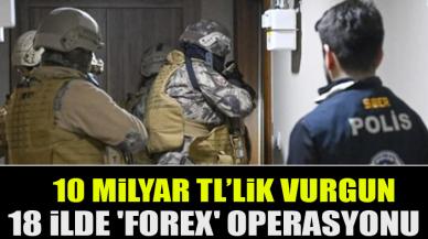 18 ilde 'forex' operasyonu: 10 milyar TL'lik vurgun