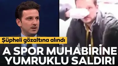 A Spor muhabirine yumruklu saldırı: Şüpheli gözaltına alındı