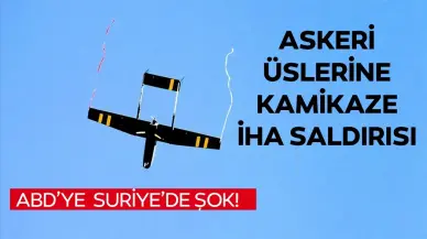 ABD’ye Suriye’de şok! Askeri üslere kamikaze İHA saldırısı!