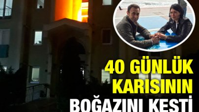 40 günlük karısının boğazını kesti