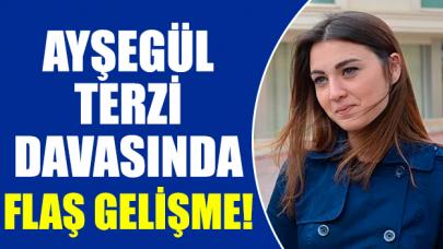 Ayşegül Terzi davasında flaş gelişme