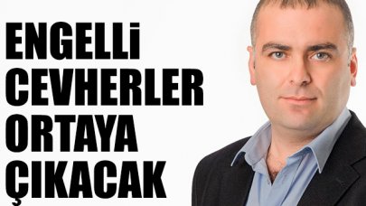 Engelli cevherler ortaya çıkacak