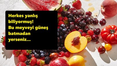 Herkes Yanlış Biliyormuş! Bu Meyveyi Güneş Batmadan Yerseniz…