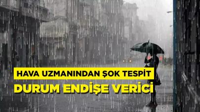 Hava uzmanından şok tespit! Yağmurlar bitmeyecek mi?