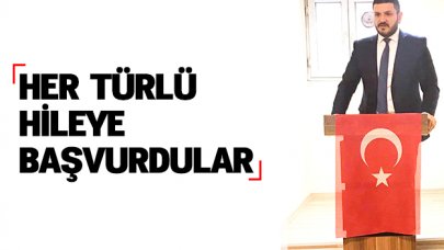 Her türlü hileye başvurdular