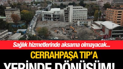 Cerrahpaşa Tıp'a yerinde dönüşüm