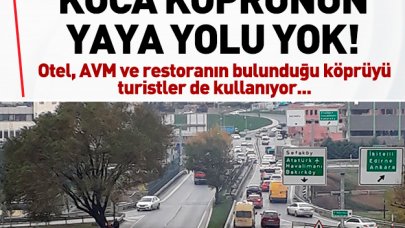 Koca köprünün yaya yolu yok!