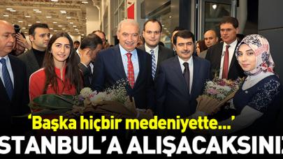 İstanbul’a alışacaksınız