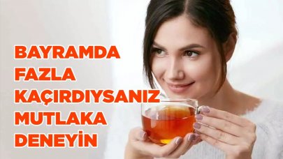 Bayramda fazla mı kaçırdınız? Bu çay tam size göre..