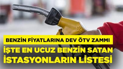 Benzin fiyatlarına dev ÖTV zammı.. İşte en ucuz benzin satan istasyonların listesi