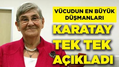 Vücudun en büyük düşmanları! Canan Karatay tek tek sıraladı…