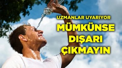 Uzmanlar Uyarıyor! Mümkünse Dışarı Çıkmayın