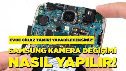 Samsung kamera değişimi nasıl yapılır?