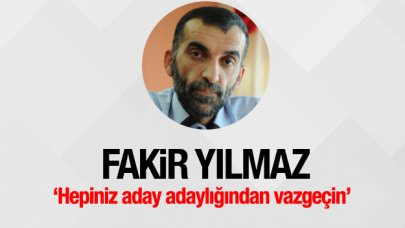 Hepiniz aday adaylığından vazgeçin