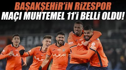 Başakşehir Rize deplasmanında! Muhtemel 11'ler belli oldu