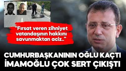 Cumhurbaşkanının oğlunun kaçmasına İmamoğlu’ndan çok sert tepki