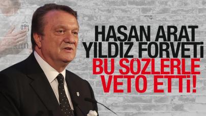 Hasan Arat'tan yıldız forvete veto geldi! Bu sözlerle geri çevirdi...