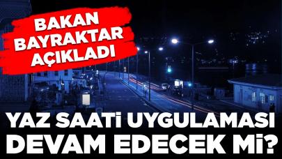 Bakan Bayraktar açıkladı: Yaz saati uygulaması devam edecek mi?