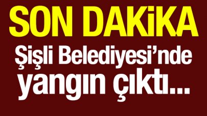 Şişli Belediyesi'nde yangın