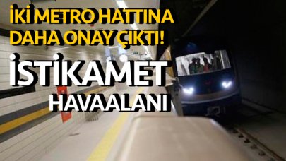 İki metro hattına daha onay çıktı!