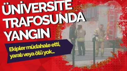 Üniversite trafosunda yangın