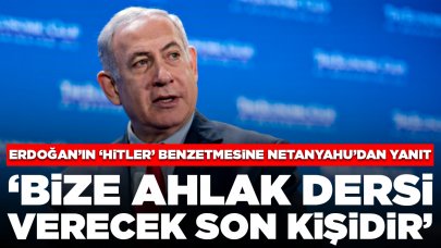 Erdoğan'ın 'Hitler' benzetmesine Netanyahu'dan yanıt: 'Bize ahlak dersi verecek son kişi'