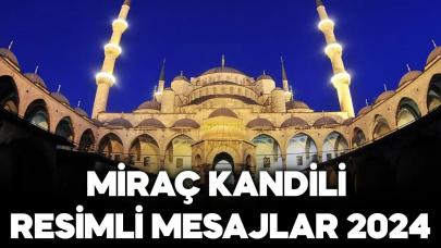 2024 Miraç Kandili resimli, en yeni, en güzel dualı mesajlar Whatsapp, Facebook, Instagram