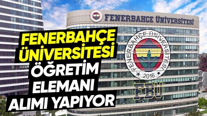 Fenerbahçe Üniversitesi 14 öğretim elemanıalımı yapacak! Şartlar ve gerekli belgeler