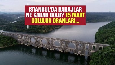 İstanbul'da barajların doluluk oranları artıyor! 15 Mart Cuma oranları...