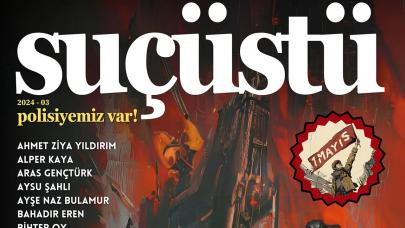 SUÇÜSTÜ dergisi 1 Mayıs konsepti 3'üncü sayısıyla okurlarının beğenisine sunuldu!