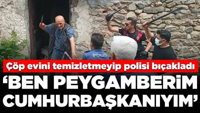 Çöp evini temizletmeyip ortalığı birbirine kattı, polisi bıçakladı: 'Ben peygamberim, cumhurbaşkanıyım'