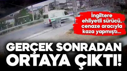 Cenaze nakil aracıyla kaza yapan sürücünün, polise verdiği İngiltere ehliyeti geçersiz çıktı