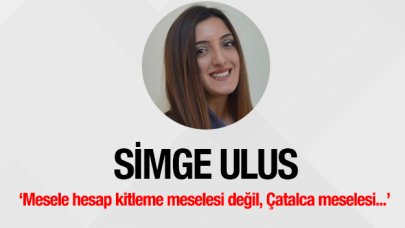 Mesele hesap kitleme meselesi değil, Çatalca meselesi…