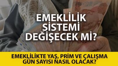 Emeklilik sisteminde değişiklik mi olacak? Emeklilikte yaş, prim ve çalışma gün sayısı nasıl olacak?