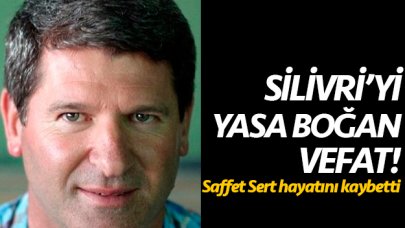 Saffet Sert hayatını kaybetti