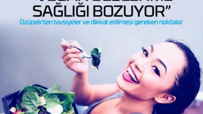 Vegan beslenme sağlığı bozuyor