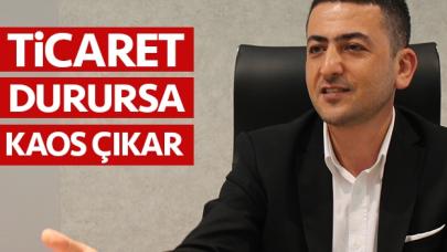 Ticaret durursa kaos çıkar