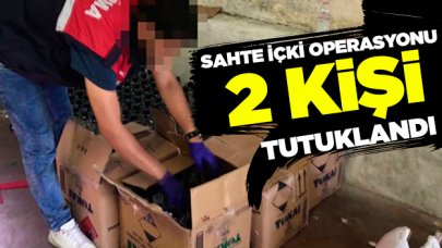 Sahte içki operasyonunda 2 kişi tutuklandı