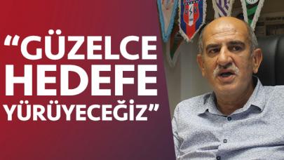 Güzelce hedefe yürüyeceğiz