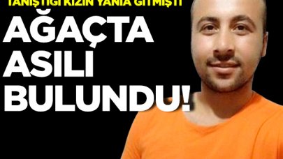 Sosyal medyadan tanıştığı kadının yanına gitti, ağaçta asılı bulundu