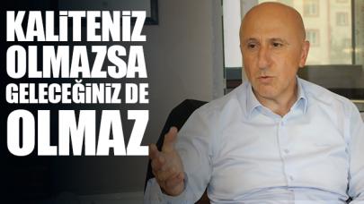 Kaliteniz olmazsa geleceğiniz olmaz