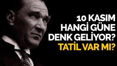 10 Kasım hangi güne denk geliyor? 10 Kasım resmi tatil mi