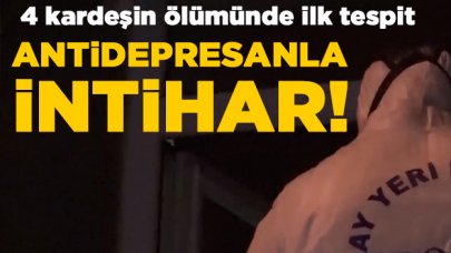 4 kardeş antidepresanla intihar etti!