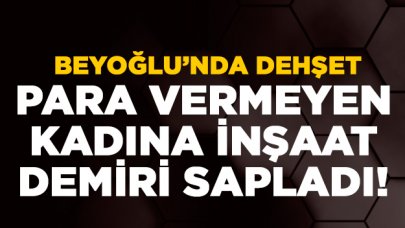 Para vermeyen kadına inşaat demiri sapladı!