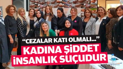 Kadına şiddet insanlık suçudur