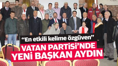 Vatan Partisi'nin yeni İlçe Başkanı Aydın