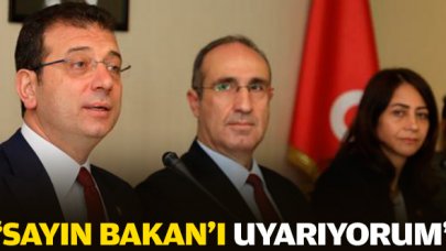 Ekrem İmamoğlu: "Sayın Bakan'ı uyarıyorum"