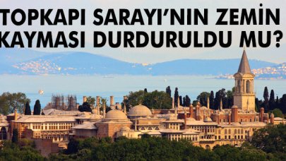 Topkapı Sarayı'nın zemin kayması durduruldu mu?