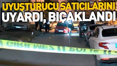 Uyuşturucu satıcılarını uyaran kişi bıçaklandı